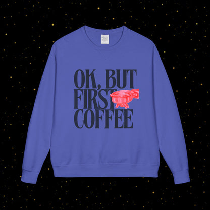 OK, But First Coffee Sweatshirt