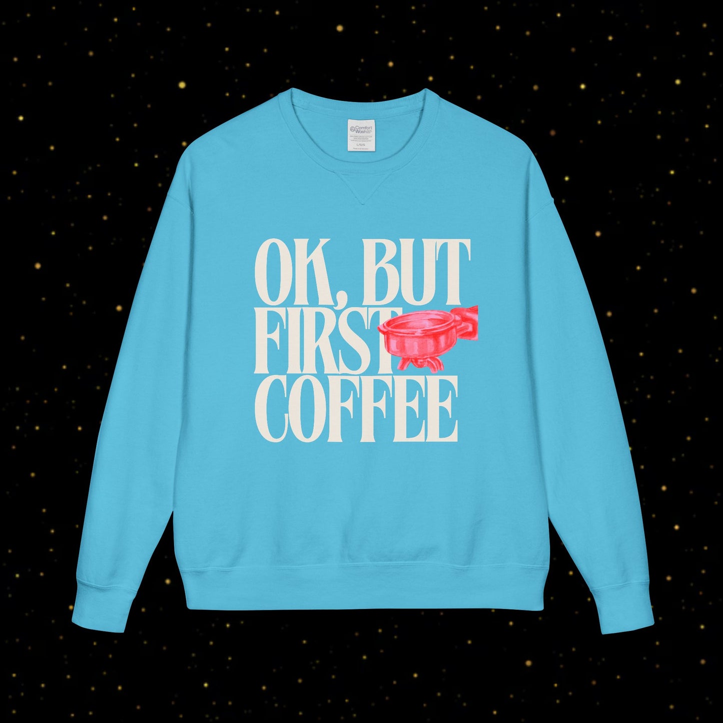 OK, But First Coffee Sweatshirt