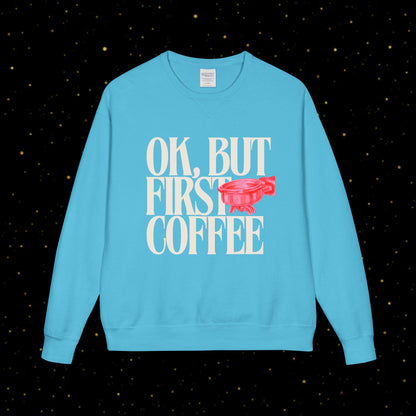 OK, But First Coffee Sweatshirt