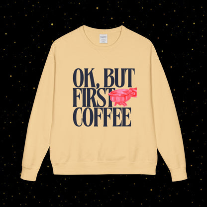 OK, But First Coffee Sweatshirt