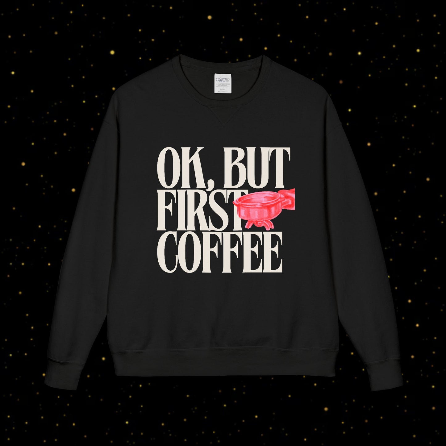 OK, But First Coffee Sweatshirt