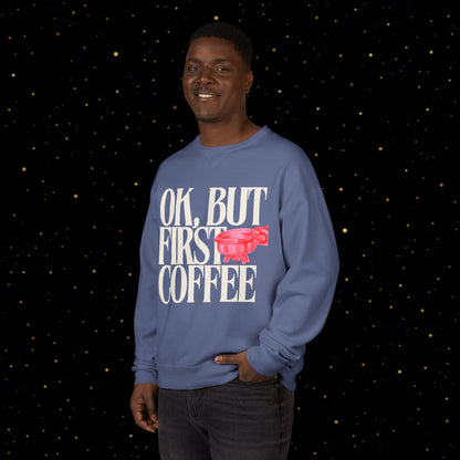 OK, But First Coffee Sweatshirt