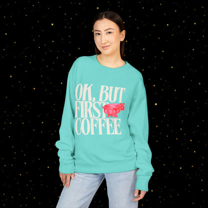 OK, But First Coffee Sweatshirt