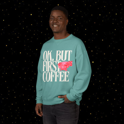 OK, But First Coffee Sweatshirt