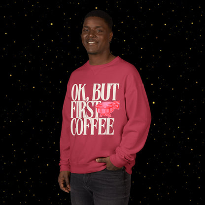OK, But First Coffee Sweatshirt