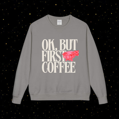 OK, But First Coffee Sweatshirt