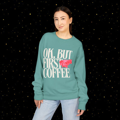 OK, But First Coffee Sweatshirt