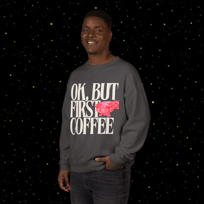 OK, But First Coffee Sweatshirt